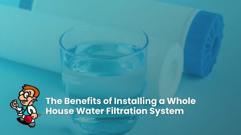 The Benefits of Installing a Whole House Water Filtration System